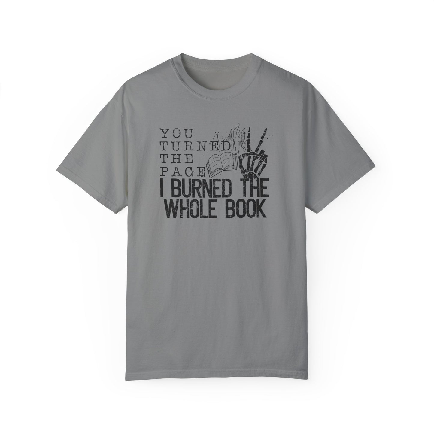 You Turned the Page, I Burned the Whole Book T-shirt