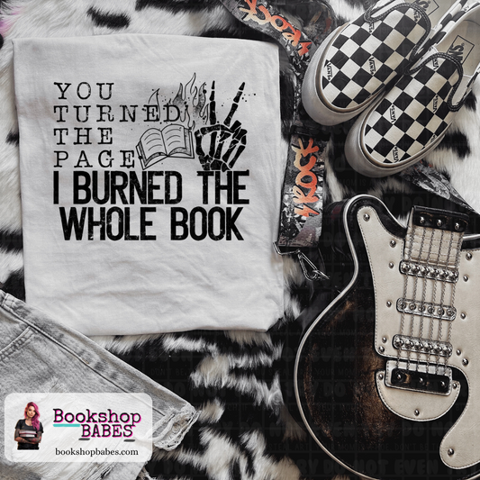 You Turned the Page, I Burned the Whole Book T-shirt